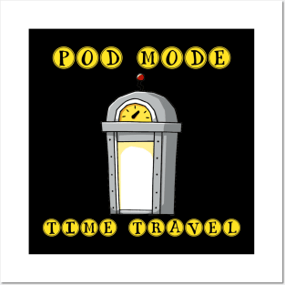 Pod Mode Time Travel Posters and Art